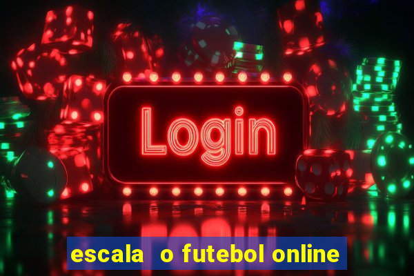 escala  o futebol online